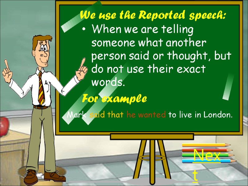 We use the Reported speech: Next When we are telling someone what another person